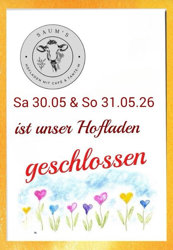 Hofladen geschlossen am 30.05 & 31.05.2026
